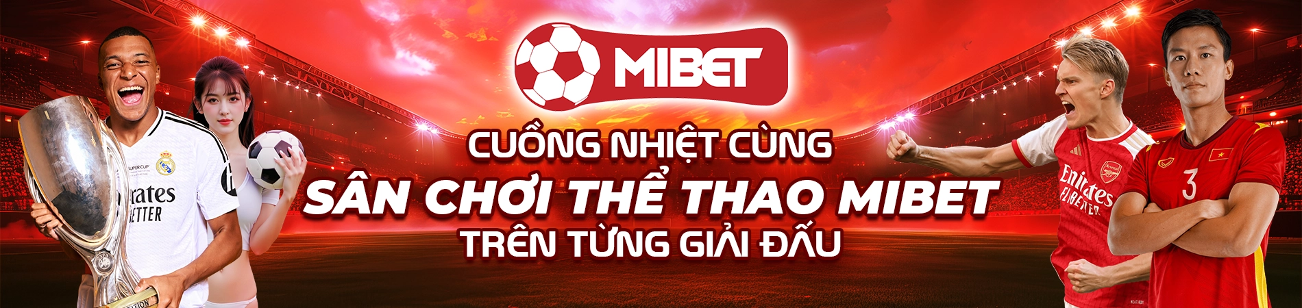 Cuồng Mibet cuồng nhiệt thể thao trên từng giải đấu